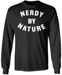 Nerdy by nature shirt Shirt Sweatshirt Long Sleeve Hoodie Tank Mug 9 Nerdy by nature shirt Shirt Sweatshirt Long Sleeve Hoodie Tank Mug 9