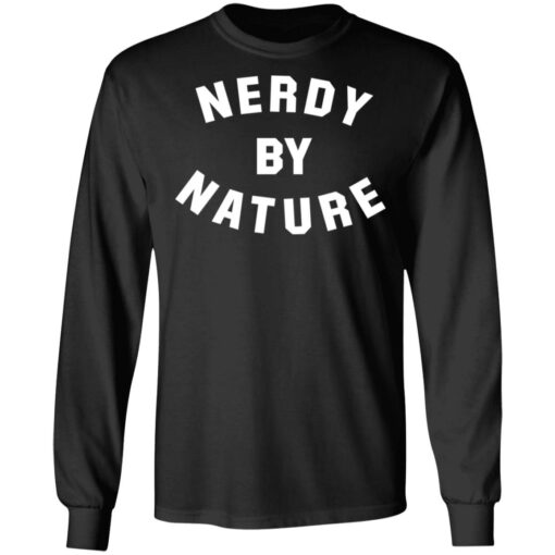 Nerdy by nature shirt Shirt Sweatshirt Long Sleeve Hoodie Tank Mug