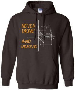 Never Drink And Derive Math Shirt Hoodie Tank Shirt Sweatshirt Long Sleeve Hoodie Tank Mug 8
