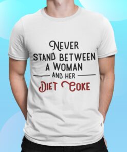 Never Stand Between Women And Her Diet Coke Shirt Shirt Sweatshirt Long Sleeve Hoodie Tank Mug Never Stand Between Women And Her Diet Coke Shirt Shirt Sweatshirt Long Sleeve Hoodie Tank Mug