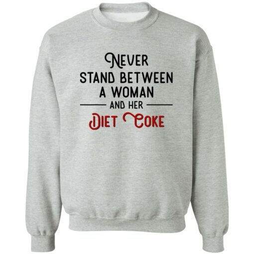 Never Stand Between Women And Her Diet Coke Shirt Shirt Sweatshirt Long Sleeve Hoodie Tank Mug