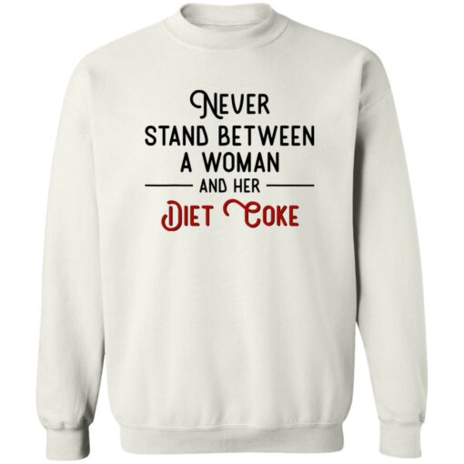 Never Stand Between Women And Her Diet Coke Shirt Shirt Sweatshirt Long Sleeve Hoodie Tank Mug