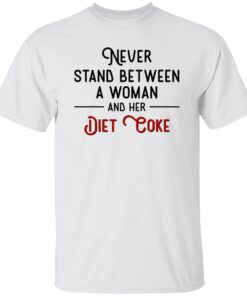 Never Stand Between Women And Her Diet Coke Shirt Shirt Sweatshirt Long Sleeve Hoodie Tank Mug 5