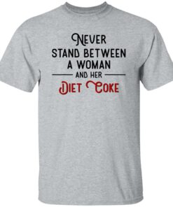 Never Stand Between Women And Her Diet Coke Shirt Shirt Sweatshirt Long Sleeve Hoodie Tank Mug 6