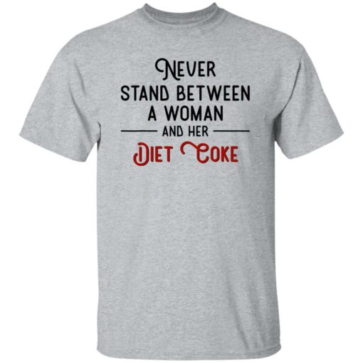 Never Stand Between Women And Her Diet Coke Shirt Shirt Sweatshirt Long Sleeve Hoodie Tank Mug