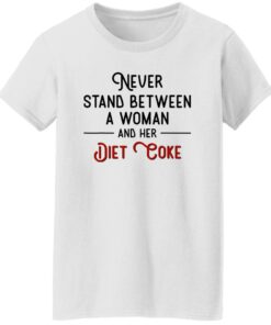 Never Stand Between Women And Her Diet Coke Shirt Shirt Sweatshirt Long Sleeve Hoodie Tank Mug 7