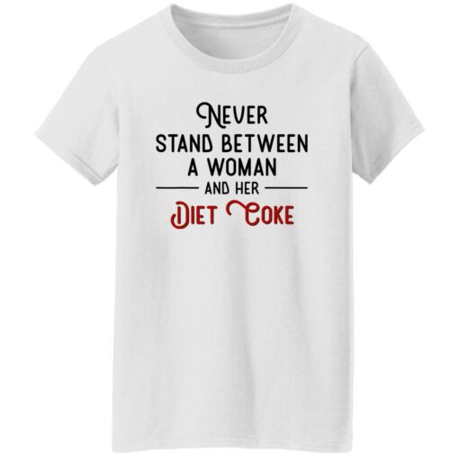 Never Stand Between Women And Her Diet Coke Shirt Shirt Sweatshirt Long Sleeve Hoodie Tank Mug