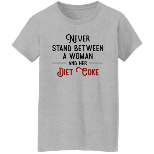 Never Stand Between Women And Her Diet Coke Shirt Shirt Sweatshirt Long Sleeve Hoodie Tank Mug