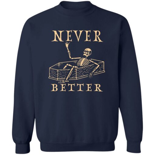 Never better skeleton sweatshirt Shirt Sweatshirt Long Sleeve Hoodie Tank Mug