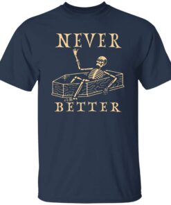 Never better skeleton sweatshirt Shirt Sweatshirt Long Sleeve Hoodie Tank Mug 5