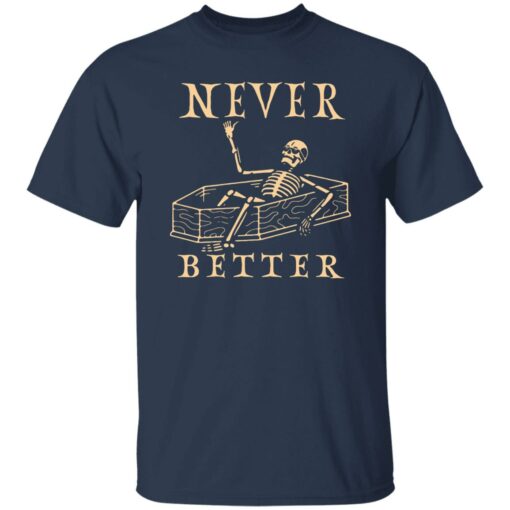 Never better skeleton sweatshirt Shirt Sweatshirt Long Sleeve Hoodie Tank Mug