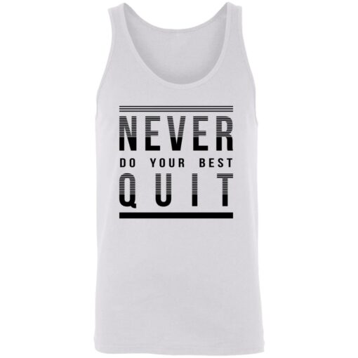 Never do your best quit shirt Shirt Sweatshirt Long Sleeve Hoodie Tank Mug