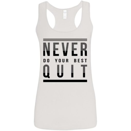 Never do your best quit shirt Shirt Sweatshirt Long Sleeve Hoodie Tank Mug