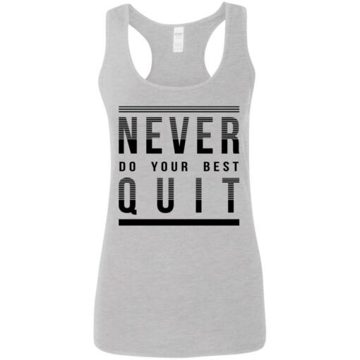 Never do your best quit shirt Shirt Sweatshirt Long Sleeve Hoodie Tank Mug