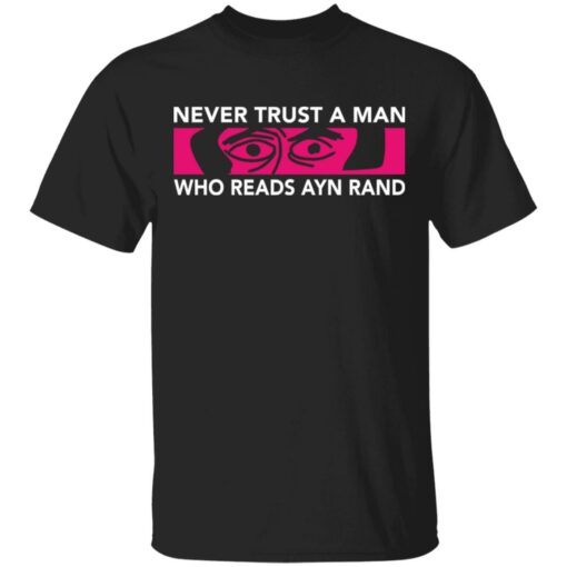 Never trust a man who reads Ayn rand shirt Shirt Sweatshirt Long Sleeve Hoodie Tank Mug