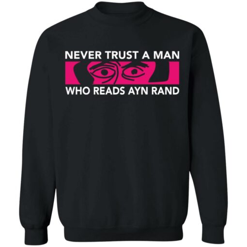 Never trust a man who reads Ayn rand shirt Shirt Sweatshirt Long Sleeve Hoodie Tank Mug