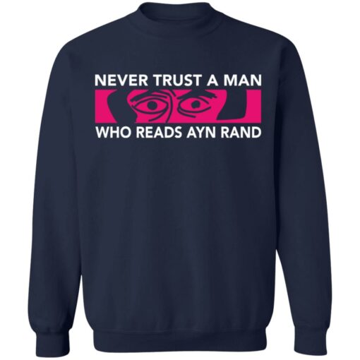 Never trust a man who reads Ayn rand shirt Shirt Sweatshirt Long Sleeve Hoodie Tank Mug