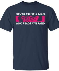 Never trust a man who reads Ayn rand shirt Shirt Sweatshirt Long Sleeve Hoodie Tank Mug 6