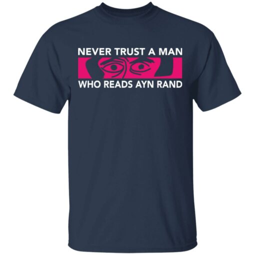 Never trust a man who reads Ayn rand shirt Shirt Sweatshirt Long Sleeve Hoodie Tank Mug