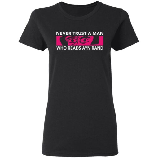 Never trust a man who reads Ayn rand shirt Shirt Sweatshirt Long Sleeve Hoodie Tank Mug