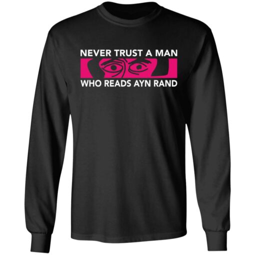 Never trust a man who reads Ayn rand shirt Shirt Sweatshirt Long Sleeve Hoodie Tank Mug