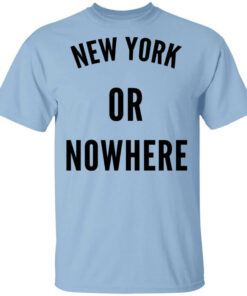 New York Or Nowhere T-Shirts, Hoodies, Long Sleeve Shirt Sweatshirt Long Sleeve Hoodie Tank Mug New York Or Nowhere T-Shirts, Hoodies, Long Sleeve Shirt Sweatshirt Long Sleeve Hoodie Tank Mug