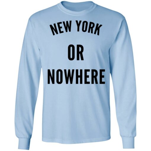 New York Or Nowhere T-Shirts, Hoodies, Long Sleeve Shirt Sweatshirt Long Sleeve Hoodie Tank Mug