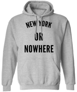 New York Or Nowhere T Shirts Hoodies Long Sleeve Shirt Sweatshirt Long Sleeve Hoodie Tank Mug 11
