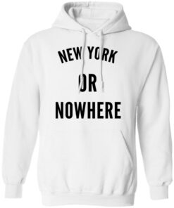 New York Or Nowhere T Shirts Hoodies Long Sleeve Shirt Sweatshirt Long Sleeve Hoodie Tank Mug 12