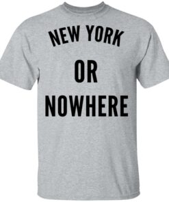 New York Or Nowhere T Shirts Hoodies Long Sleeve Shirt Sweatshirt Long Sleeve Hoodie Tank Mug 4