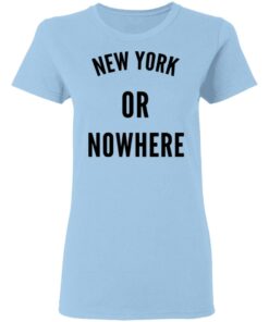 New York Or Nowhere T Shirts Hoodies Long Sleeve Shirt Sweatshirt Long Sleeve Hoodie Tank Mug 5