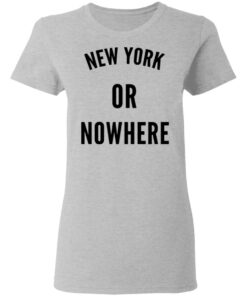 New York Or Nowhere T Shirts Hoodies Long Sleeve Shirt Sweatshirt Long Sleeve Hoodie Tank Mug 7