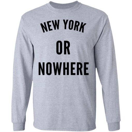 New York Or Nowhere T-Shirts, Hoodies, Long Sleeve Shirt Sweatshirt Long Sleeve Hoodie Tank Mug