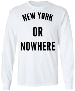 New York Or Nowhere T Shirts Hoodies Long Sleeve Shirt Sweatshirt Long Sleeve Hoodie Tank Mug 9