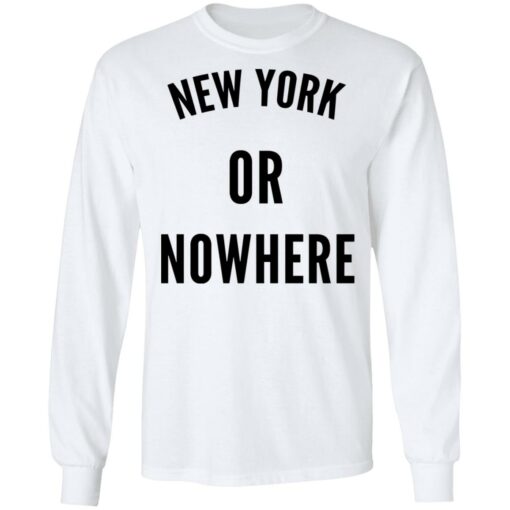 New York Or Nowhere T-Shirts, Hoodies, Long Sleeve Shirt Sweatshirt Long Sleeve Hoodie Tank Mug