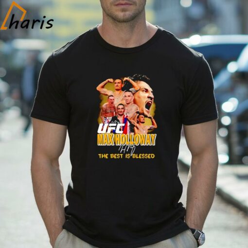 Nice UFC Max Holloway The Best Is Blessed Shirt