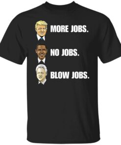 Nick more jobs no jobs shirt Shirt Sweatshirt Long Sleeve Hoodie Tank Mug Nick more jobs no jobs shirt Shirt Sweatshirt Long Sleeve Hoodie Tank Mug