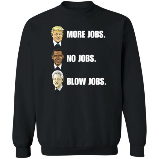 Nick more jobs no jobs shirt Shirt Sweatshirt Long Sleeve Hoodie Tank Mug