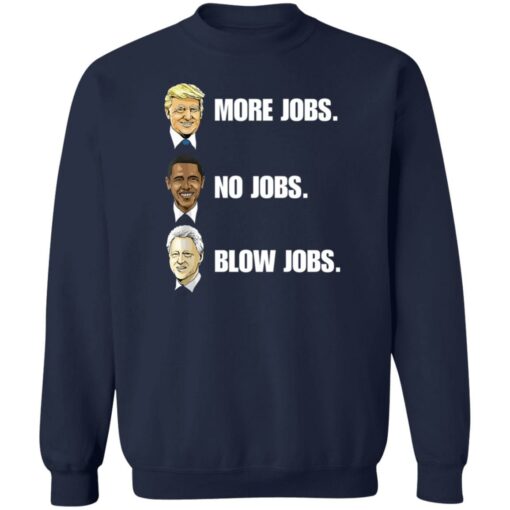 Nick more jobs no jobs shirt Shirt Sweatshirt Long Sleeve Hoodie Tank Mug