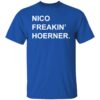 Nico freakin hoerner shirt Shirt Sweatshirt Long Sleeve Hoodie Tank Mug