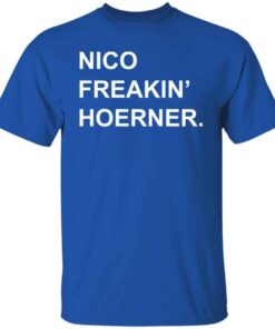Nico freakin hoerner shirt Shirt Sweatshirt Long Sleeve Hoodie Tank Mug Nico freakin hoerner shirt Shirt Sweatshirt Long Sleeve Hoodie Tank Mug