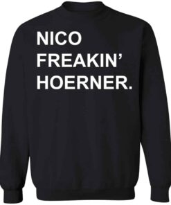 Nico freakin hoerner shirt Shirt Sweatshirt Long Sleeve Hoodie Tank Mug 2 Nico freakin hoerner shirt Shirt Sweatshirt Long Sleeve Hoodie Tank Mug 3
