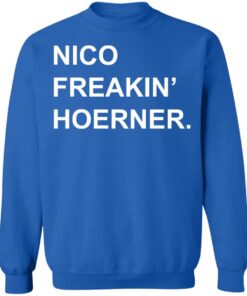 Nico freakin hoerner shirt Shirt Sweatshirt Long Sleeve Hoodie Tank Mug 3 Nico freakin hoerner shirt Shirt Sweatshirt Long Sleeve Hoodie Tank Mug 4