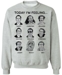 Nicolas cage today i'm feeling shirt Shirt Sweatshirt Long Sleeve Hoodie Tank Mug 4 Nicolas cage today im feeling shirt Shirt Sweatshirt Long Sleeve Hoodie Tank Mug 4