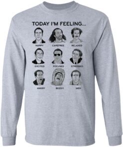Nicolas cage today i'm feeling shirt Shirt Sweatshirt Long Sleeve Hoodie Tank Mug 9 Nicolas cage today im feeling shirt Shirt Sweatshirt Long Sleeve Hoodie Tank Mug 9