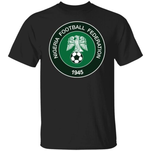 Nigeria football federation1945 shirt Shirt Sweatshirt Long Sleeve Hoodie Tank Mug