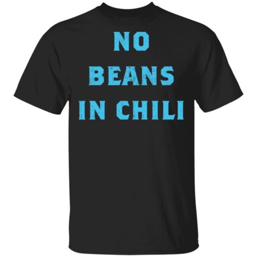 No Beans In Chili shirt Shirt Sweatshirt Long Sleeve Hoodie Tank Mug