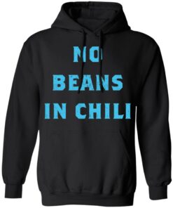 No Beans In Chili shirt Shirt Sweatshirt Long Sleeve Hoodie Tank Mug 2 No Beans In Chili shirt Shirt Sweatshirt Long Sleeve Hoodie Tank Mug 2