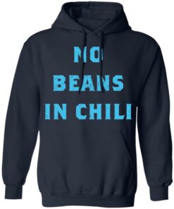 No Beans In Chili shirt Shirt Sweatshirt Long Sleeve Hoodie Tank Mug 3 No Beans In Chili shirt Shirt Sweatshirt Long Sleeve Hoodie Tank Mug 3