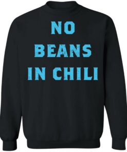 No Beans In Chili shirt Shirt Sweatshirt Long Sleeve Hoodie Tank Mug 4 No Beans In Chili shirt Shirt Sweatshirt Long Sleeve Hoodie Tank Mug 4